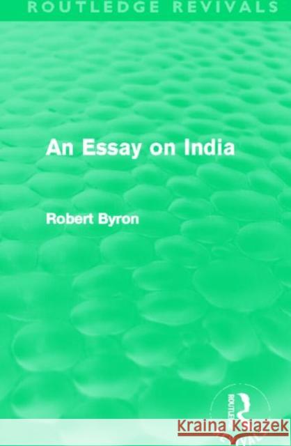 An Essay on India Robert Byron 9780415506236 Routledge