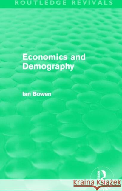 Economics and Demography (Routledge Revivals) Bowen, Ian 9780415508704 Routledge