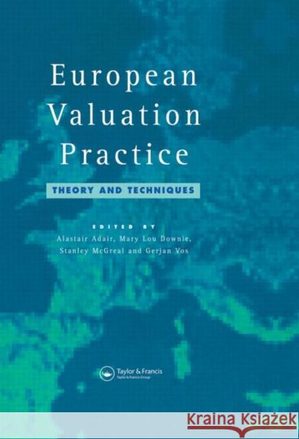 European Valuation Practice : Theory and Techniques A. Adair M.L. Downie S. McGreal 9780415512114 Taylor & Francis Ltd