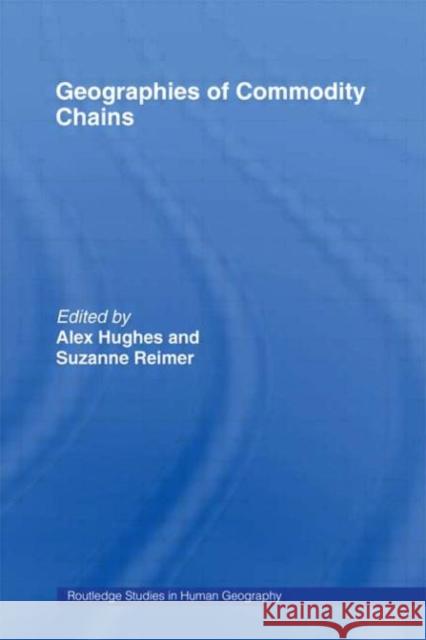 Geographies of Commodity Chains Alex Hughes (Senior Lecturer in French S Suzanne Reimer  9780415514033