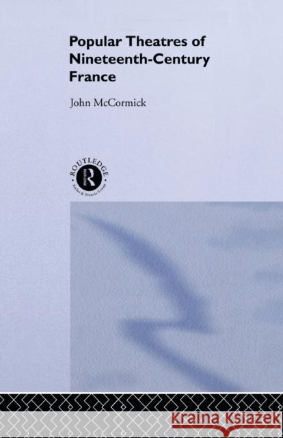 Popular Theatres of Nineteenth Century France John McCormick   9780415514903 Routledge