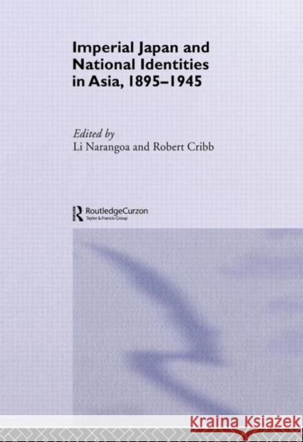 Imperial Japan and National Identities in Asia, 1895-1945 Robert Cribb Narangoa Li  9780415515290