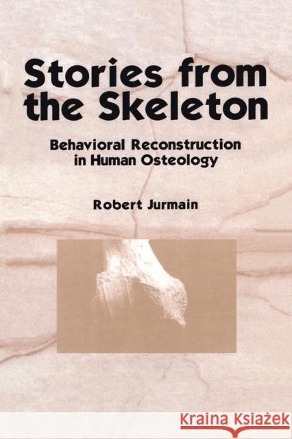 Stories from the Skeleton: Behavioral Reconstruction in Human Osteology Jurmain, Robert 9780415516181