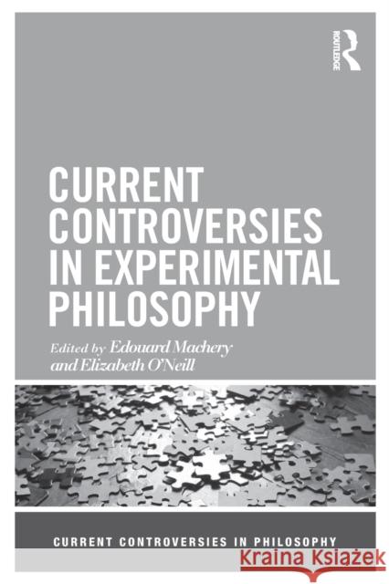 Current Controversies in Experimental Philosophy Edouard Machery Elizabeth O'Neill 9780415519670 Routledge
