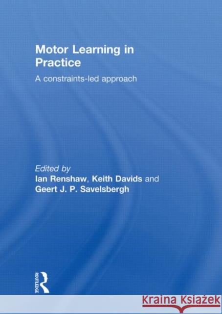 Motor Learning in Practice: A Constraints-Led Approach Renshaw, Ian 9780415522403 Routledge