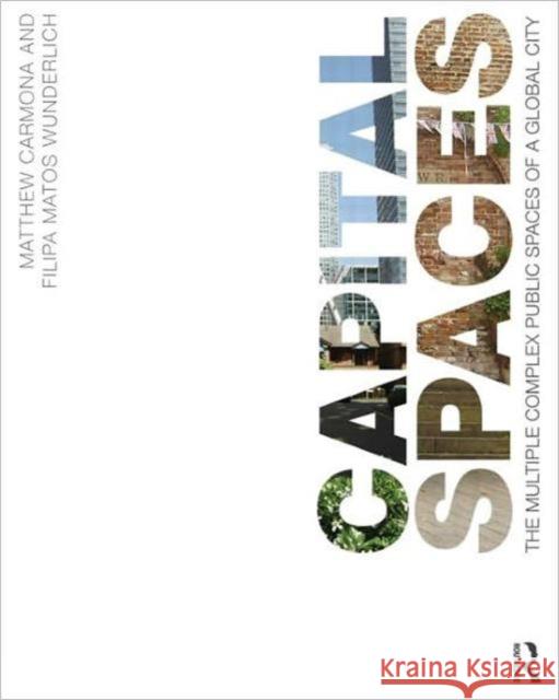 Capital Spaces: The Multiple Complex Public Spaces of a Global City Carmona, Matthew 9780415527095