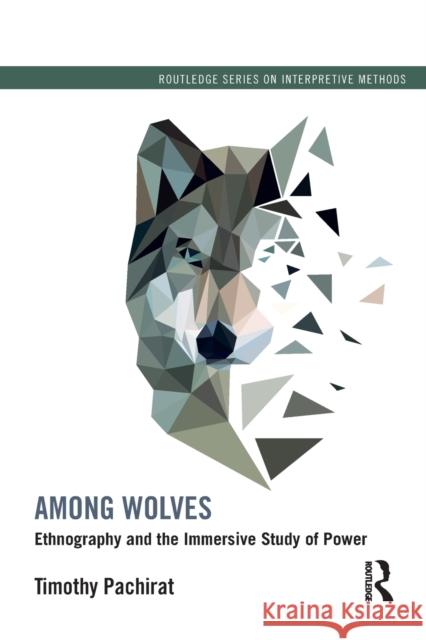 Among Wolves: Ethnography and the Immersive Study of Power Pachirat, Timothy 9780415528986 Routledge