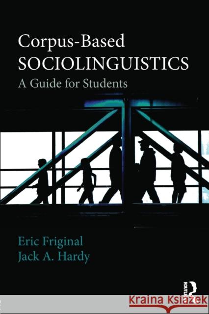 Corpus-Based Sociolinguistics: A Guide for Students Friginal, Eric 9780415529563