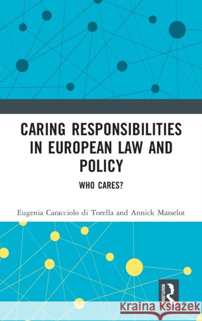Caring Responsibilities in European Law and Policy: Who Cares? Eugenia Caracciol Annick Masselot 9780415529716 Routledge