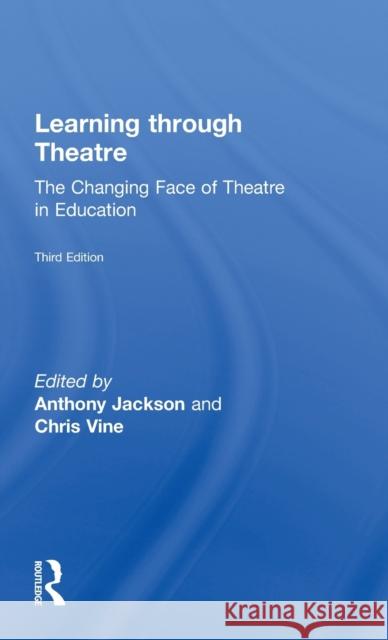 Learning Through Theatre: The Changing Face of Theatre in Education Jackson, Anthony 9780415530705 Routledge