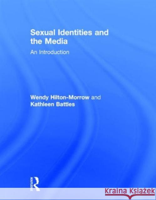 Sexual Identities and the Media: An Introduction Hilton-Morrow, Wendy 9780415532969