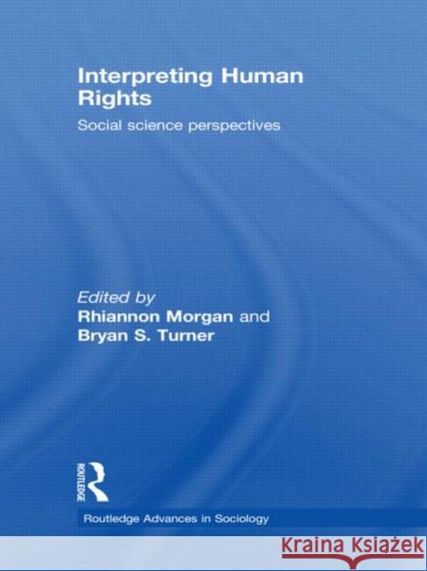Interpreting Human Rights : Social Science Perspectives Rhiannon Morgan Bryan Turner  9780415534192 Routledge