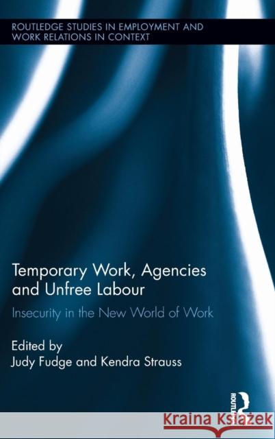 Temporary Work, Agencies and Unfree Labour: Insecurity in the New World of Work Fudge, Judy 9780415536509 Routledge