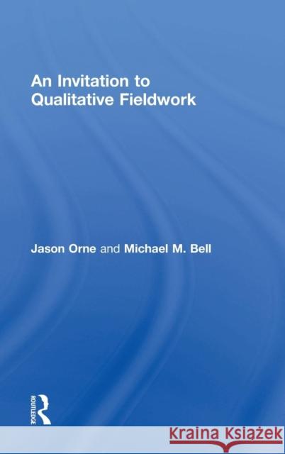 An Invitation to Qualitative Fieldwork: A Multilogical Approach Orne, Jason 9780415536615