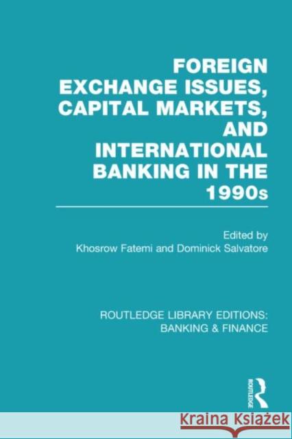 Foreign Exchange Issues, Capital Markets and International Banking in the 1990s (RLE Banking & Finance) Fatemi, Khosrow 9780415538800