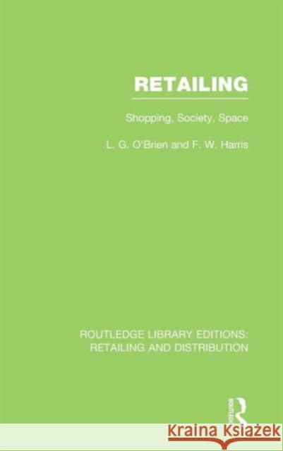 Retailing (Rle Retailing and Distribution): Shopping, Society, Space O'Brien, Larry 9780415540407 Routledge