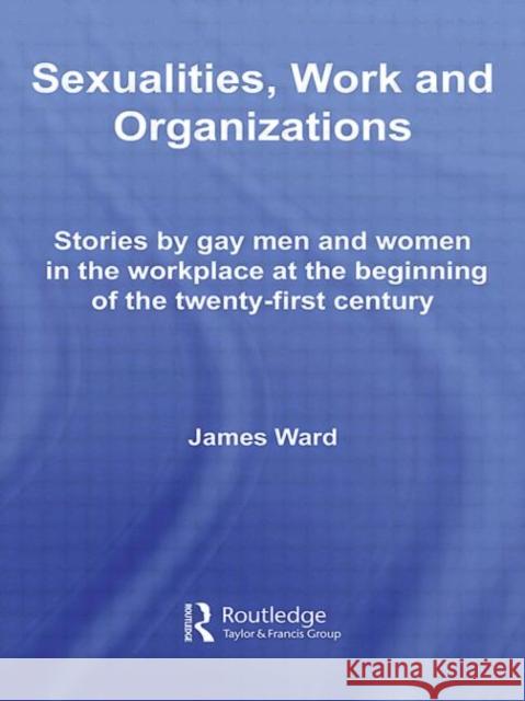 Sexualities, Work and Organizations James Ward   9780415542166 Routledge