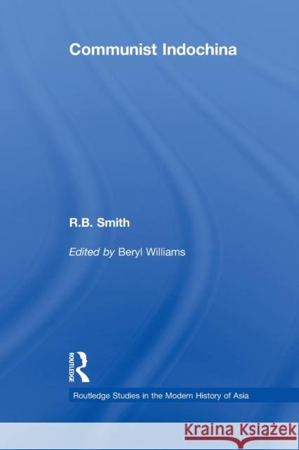 Communist Indochina R.B. Smith Beryl Williams  9780415542630 Routledge