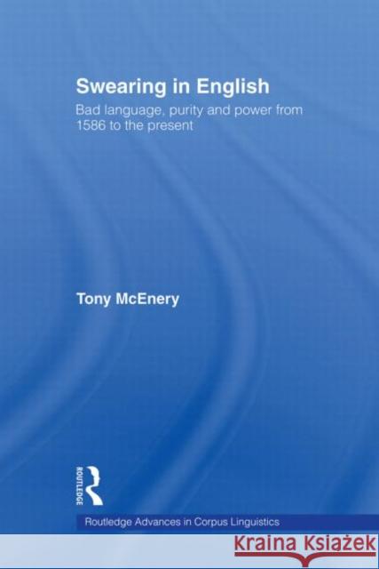 Swearing in English: Bad Language, Purity and Power from 1586 to the Present McEnery, Tony 9780415544047