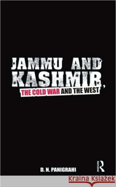 Jammu and Kashmir, the Cold War and the West D N Panigrahi   9780415544573 Taylor & Francis