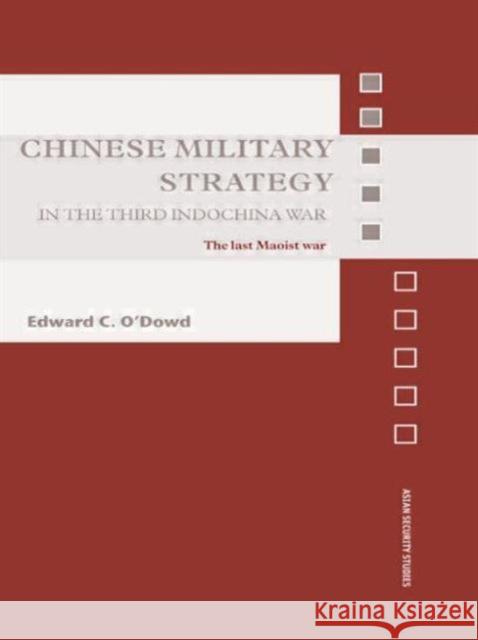 Chinese Military Strategy in the Third Indochina War: The Last Maoist War O'Dowd, Edward C. 9780415545280 
