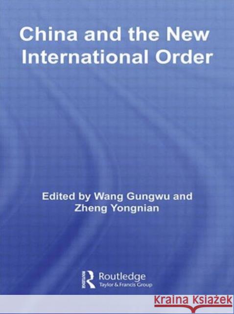 China and the New International Order Gungwu Wang                              Wang Gungwu Yongnian Zheng 9780415546454 Routledge