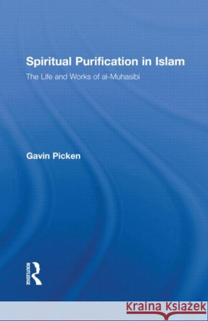Spiritual Purification in Islam: The Life and Works of Al-Muhasibi Picken, Gavin 9780415548229 Taylor & Francis