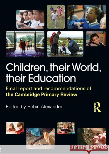 Children, their World, their Education: Final Report and Recommendations of the Cambridge Primary Review Alexander, Robin 9780415548717