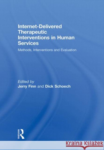 Internet-Delivered Therapeutic Interventions in Human Services: Methods, Interventions and Evaluation Finn, Jerry 9780415548885