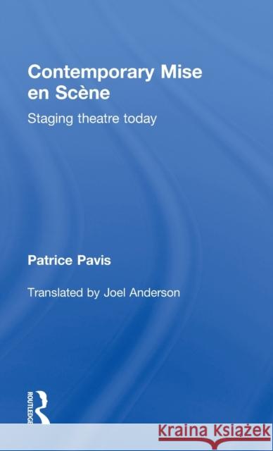 Contemporary Mise en Scène: Staging Theatre Today Pavis, Patrice 9780415553438