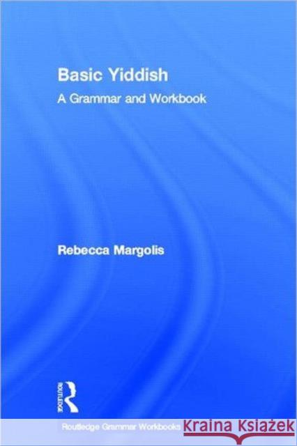Basic Yiddish : A Grammar and Workbook Rebecca Margolis 9780415555210
