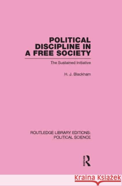 Political Discipline in a Free Society (Routledge Library Editions: Political Science Volume 40) H. J. Blackham   9780415555814 Taylor & Francis