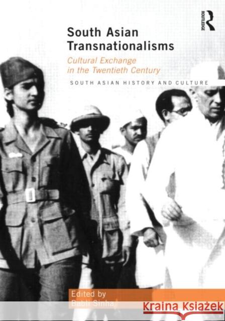 South Asian Transnationalisms : Cultural Exchange in the Twentieth Century Babli Sinha Boria Majumdar  9780415556187 Taylor & Francis