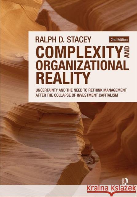 Complexity and Organizational Reality: Uncertainty and the Need to Rethink Management After the Collapse of Investment Capitalism Stacey, Ralph D. 9780415556477 Taylor & Francis