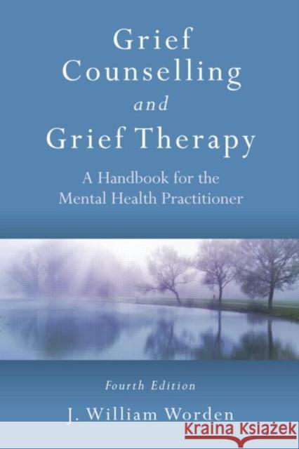 Grief Counselling and Grief Therapy: A Handbook for the Mental Health Practitioner, Fourth Edition Worden, J. William 9780415559997 Taylor & Francis Ltd
