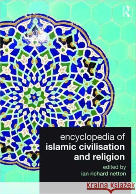 Encyclopedia of Islamic Civilisation and Religion Ian Richard Netton   9780415560252 Taylor & Francis