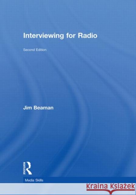 Interviewing for Radio Jim Beaman 9780415561693 Routledge