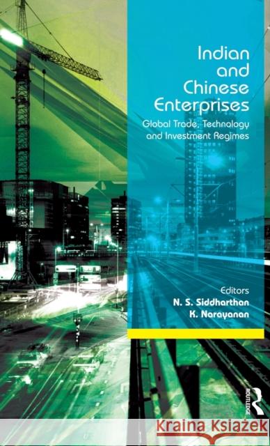 Indian and Chinese Enterprises: Global Trade, Technology and Investment Regimes Siddharthan, N. S. 9780415563161 Taylor & Francis