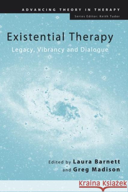 Existential Therapy: Legacy, Vibrancy and Dialogue Barnett, Laura 9780415564342