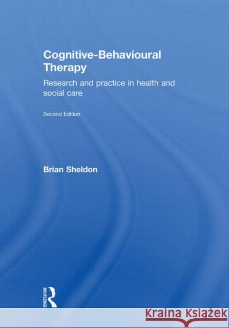 Cognitive-Behavioural Therapy : Research and Practice in Health and Social Care Brian Sheldon   9780415564366