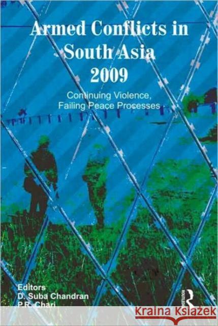 Armed Conflicts in South Asia 2009 : Continuing Violence, Failing Peace Processes D. Suba Chandran P R Chari  9780415564441 Taylor & Francis