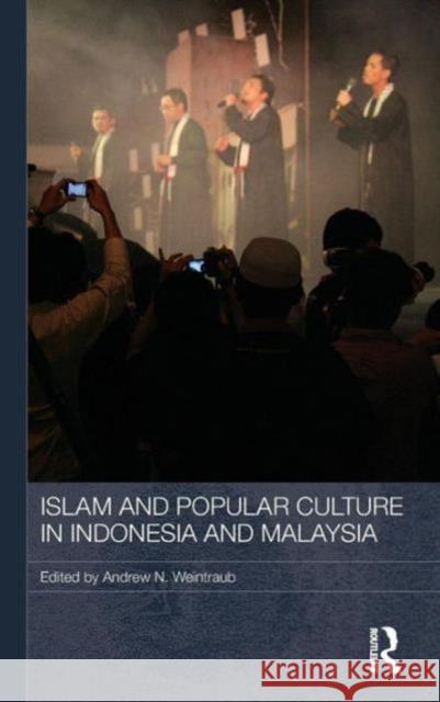 Islam and Popular Culture in Indonesia and Malaysia Andrew Weintraub   9780415565189