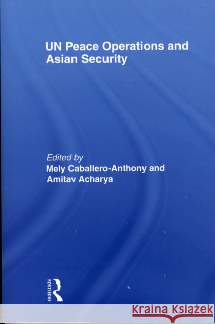 Un Peace Operations and Asian Security Cabellero-Anthony, Mely 9780415568258 Routledge