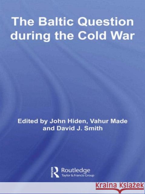 The Baltic Question During the Cold War Hiden, John 9780415569347 Routledge