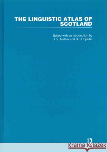 The Linguistic Atlas of Scotland  (3 Volumes) : Scots Section H. H. Speitel J. Y. Mather  9780415571500 Taylor & Francis