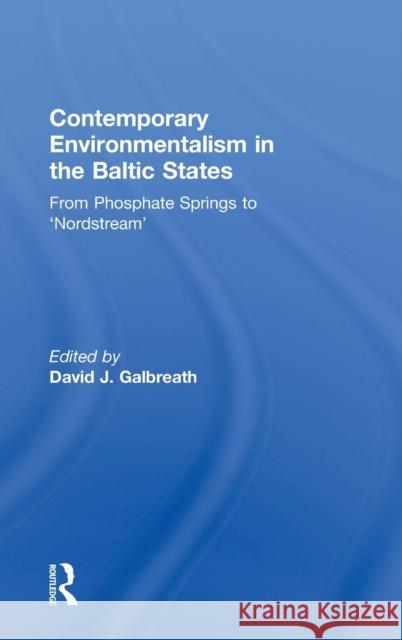 Contemporary Environmentalism in the Baltic States: From Phosphate Springs to 'Nordstream' Galbreath, David J. 9780415572262 Routledge