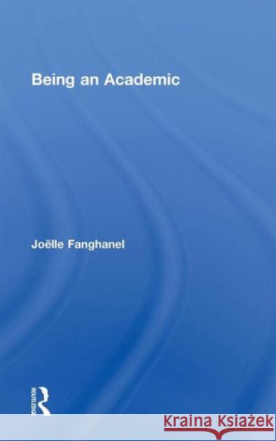 Being an Academic Joelle Fanghanel 9780415573702 Routledge