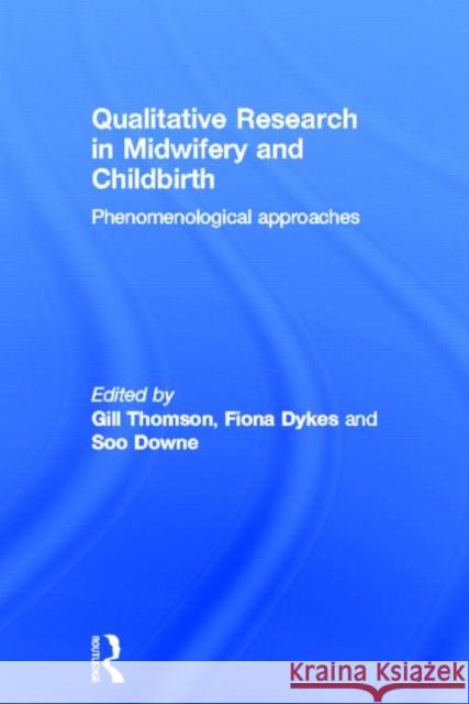 Qualitative Research in Midwifery and Childbirth: Phenomenological Approaches Thomson, Gill 9780415575010 Routledge