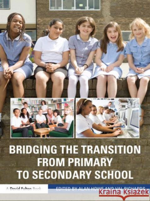 Bridging the Transition from Primary to Secondary School Alan Howe Val Richards 9780415575461