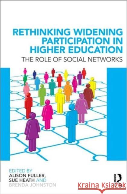 Rethinking Widening Participation in Higher Education: The Role of Social Networks Fuller, Alison 9780415575645